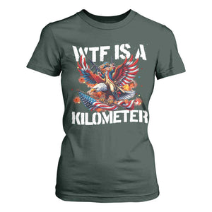 Funny 4th Of July WTF Is A Kilometer T Shirt For Women USA Meme Founding Father Patriotic TS10 Dark Forest Green Print Your Wear