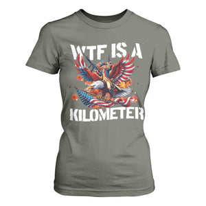 Funny 4th Of July WTF Is A Kilometer T Shirt For Women USA Meme Founding Father Patriotic TS10 Military Green Print Your Wear
