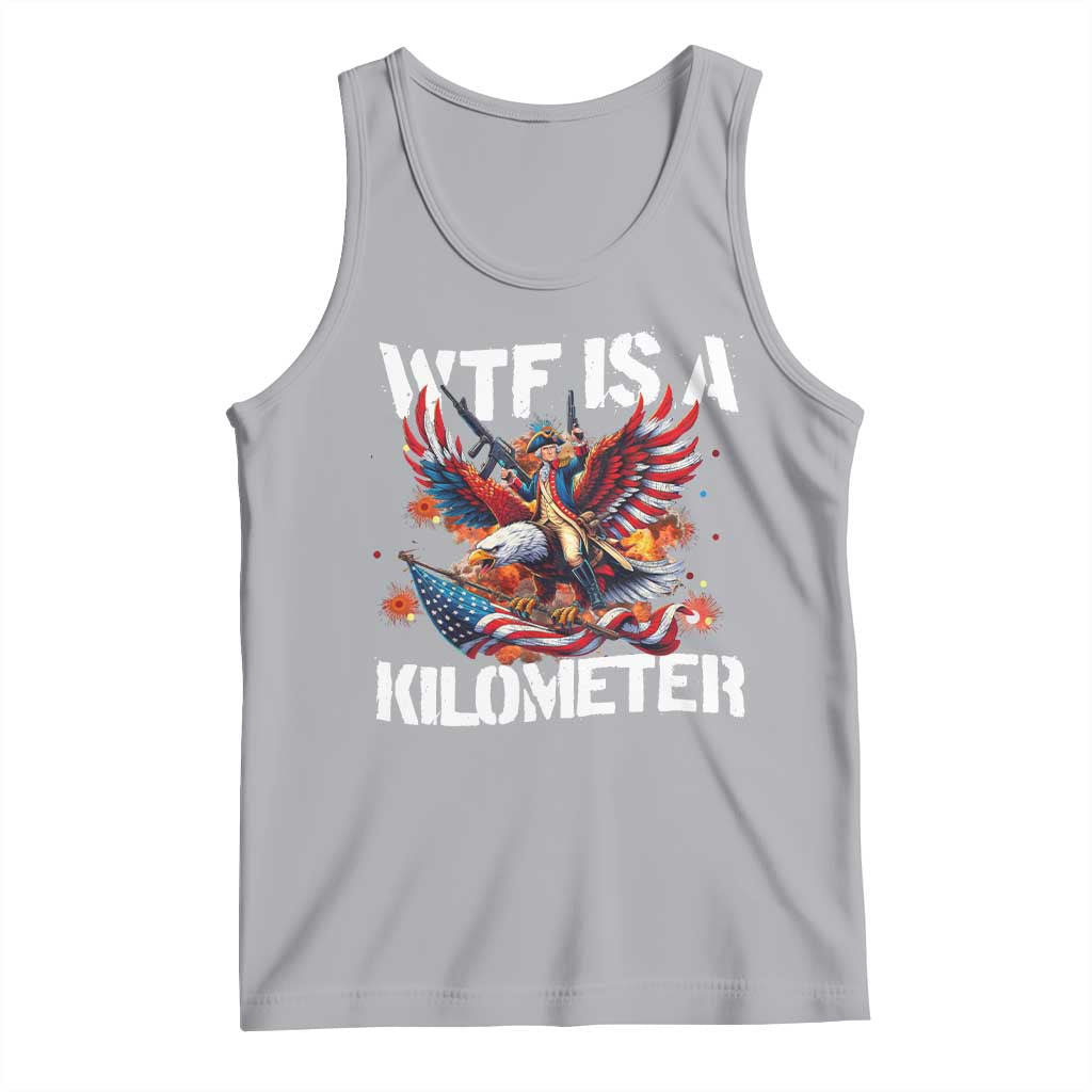 Funny 4th Of July WTF Is A Kilometer Tank Top USA Meme Founding Father Patriotic TS10 Athletic Heather Print Your Wear
