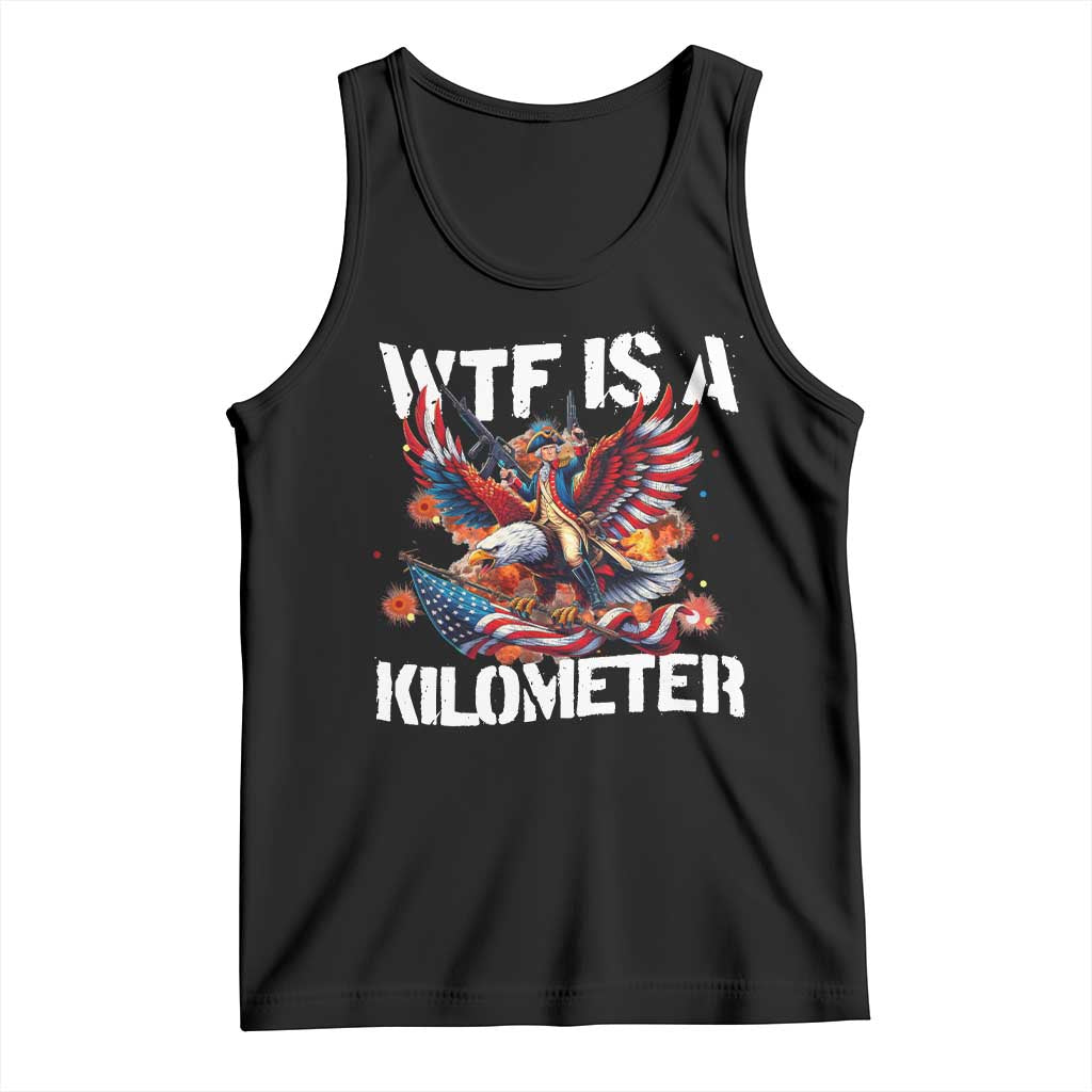 Funny 4th Of July WTF Is A Kilometer Tank Top USA Meme Founding Father Patriotic TS10 Black Print Your Wear