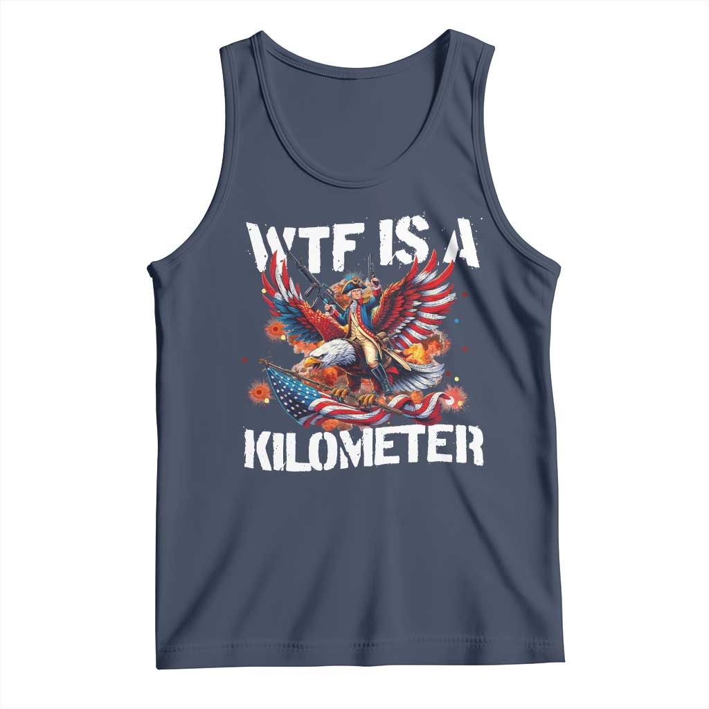 Funny 4th Of July WTF Is A Kilometer Tank Top USA Meme Founding Father Patriotic TS10 Navy Print Your Wear