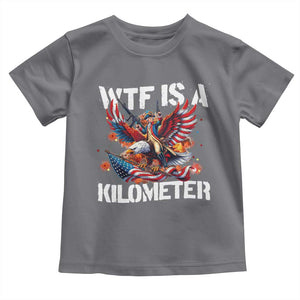 Funny 4th Of July WTF Is A Kilometer Toddler T Shirt USA Meme Founding Father Patriotic TS10 Charcoal Print Your Wear