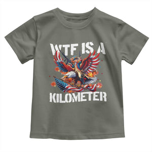 Funny 4th Of July WTF Is A Kilometer Toddler T Shirt USA Meme Founding Father Patriotic TS10 Military Green Print Your Wear
