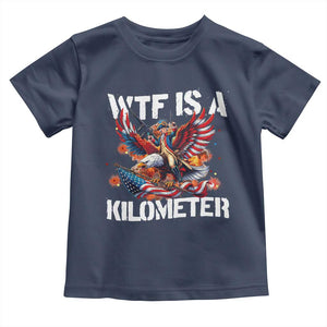 Funny 4th Of July WTF Is A Kilometer Toddler T Shirt USA Meme Founding Father Patriotic TS10 Navy Print Your Wear