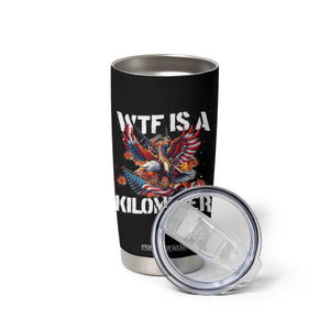 Funny 4th Of July WTF Is A Kilometer Tumbler Cup USA Meme Founding Father Patriotic TS10 Print Your Wear