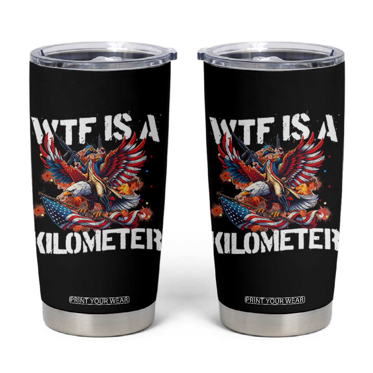 Funny 4th Of July WTF Is A Kilometer Tumbler Cup USA Meme Founding Father Patriotic TS10 Black Print Your Wear