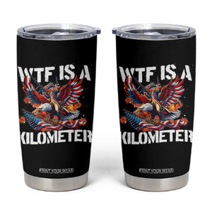 Funny 4th Of July WTF Is A Kilometer Tumbler Cup USA Meme Founding Father Patriotic TS10 Black Print Your Wear