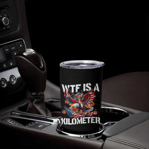 Funny 4th Of July WTF Is A Kilometer Tumbler Cup USA Meme Founding Father Patriotic TS10 Print Your Wear