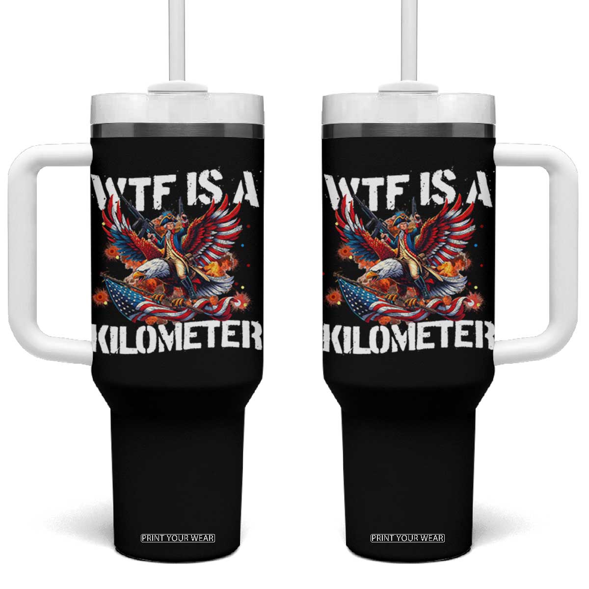 Funny 4th Of July WTF Is A Kilometer Tumbler With Handle USA Meme Founding Father Patriotic TS10 One Size: 40 oz Black Print Your Wear