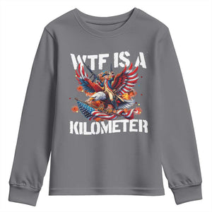 Funny 4th Of July WTF Is A Kilometer Youth Sweatshirt USA Meme Founding Father Patriotic TS10 Charcoal Print Your Wear