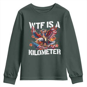 Funny 4th Of July WTF Is A Kilometer Youth Sweatshirt USA Meme Founding Father Patriotic TS10 Dark Forest Green Print Your Wear