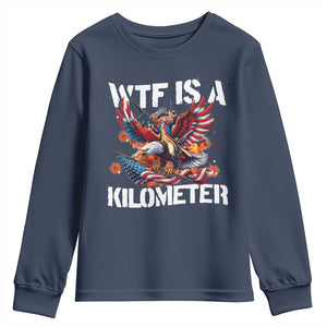Funny 4th Of July WTF Is A Kilometer Youth Sweatshirt USA Meme Founding Father Patriotic TS10 Navy Print Your Wear