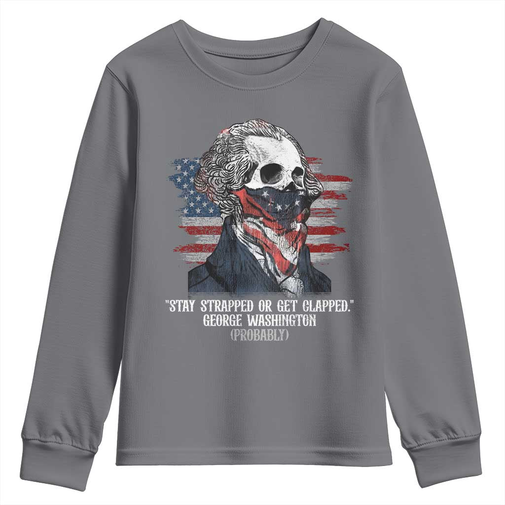 Funny 4th Of July Youth Sweatshirt George Washington Stay Strapped Or Get Clapped USA Flag TS10 Charcoal Print Your Wear