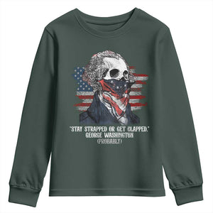 Funny 4th Of July Youth Sweatshirt George Washington Stay Strapped Or Get Clapped USA Flag TS10 Dark Forest Green Print Your Wear