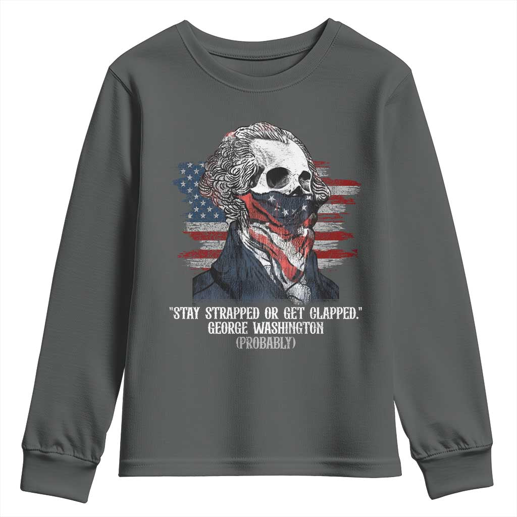 Funny 4th Of July Youth Sweatshirt George Washington Stay Strapped Or Get Clapped USA Flag TS10 Dark Heather Print Your Wear