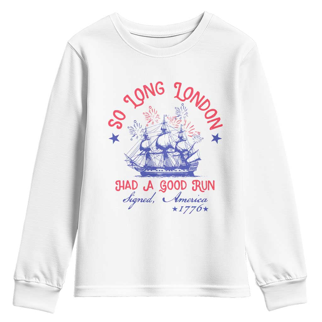 Funny 4th Of July Youth Sweatshirt So Long London Had A Good Run Usa Patriotic TS10 White Print Your Wear