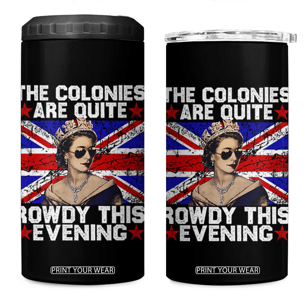 Funny 4th of July 4 in 1 Can Cooler Tumbler The Colonies Are Quite Rowdy This Evening British Queen TS10 One Size: 16 oz Black Print Your Wear