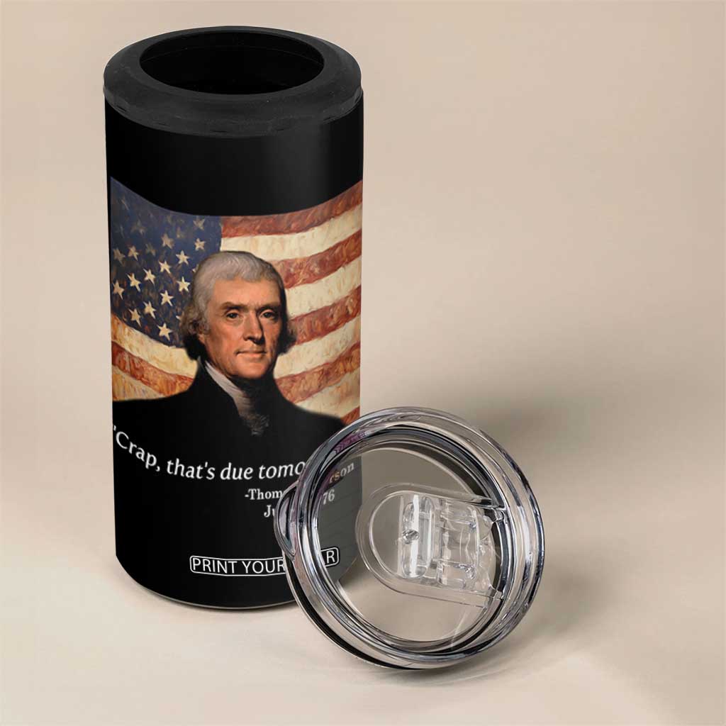 Funny 4th of July 4 in 1 Can Cooler Tumbler Thomas Jefferson That's Due Tomorrow? TS10 Print Your Wear
