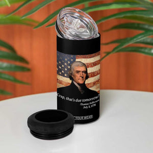 Funny 4th of July 4 in 1 Can Cooler Tumbler Thomas Jefferson That's Due Tomorrow? TS10 Print Your Wear