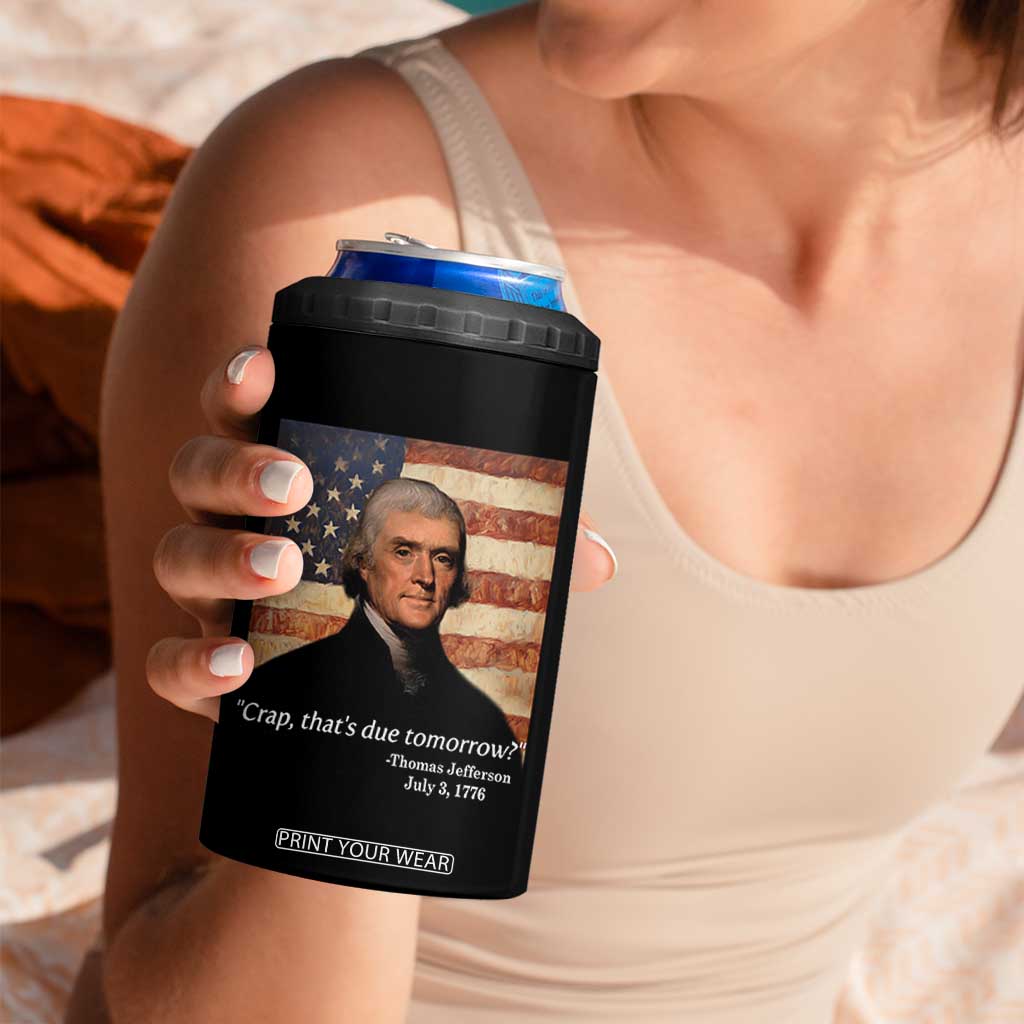Funny 4th of July 4 in 1 Can Cooler Tumbler Thomas Jefferson That's Due Tomorrow? TS10 Print Your Wear