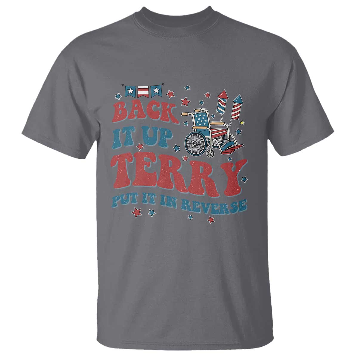 Funny 4th of July Back It Up Terry Put It In Reverse T Shirt TS10 Charcoal Print Your Wear