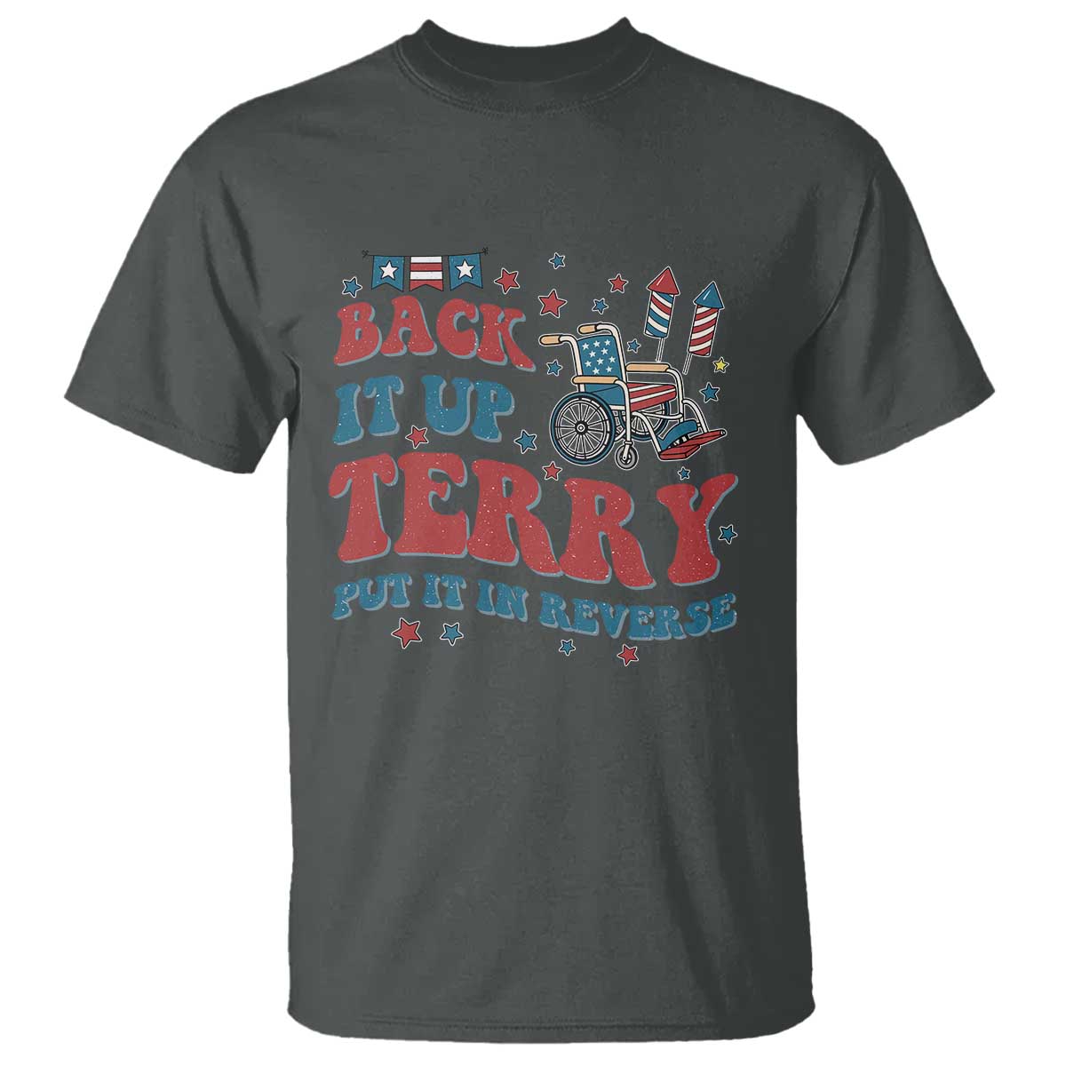 Funny 4th of July Back It Up Terry Put It In Reverse T Shirt TS10 Dark Heather Print Your Wear