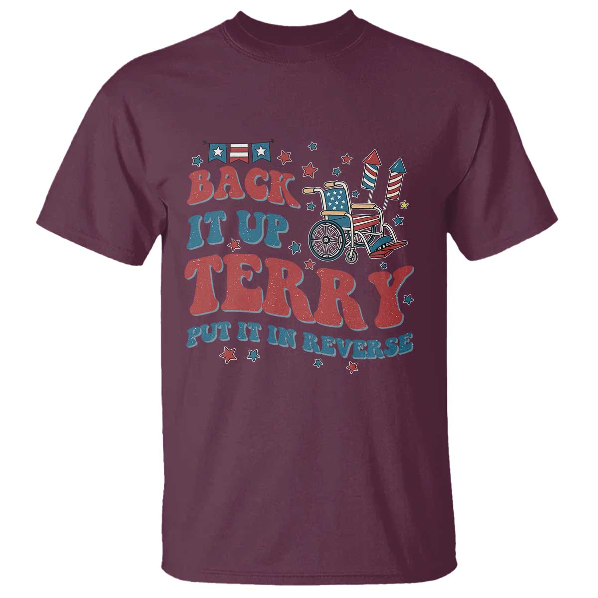 Funny 4th of July Back It Up Terry Put It In Reverse T Shirt TS10 Maroon Print Your Wear