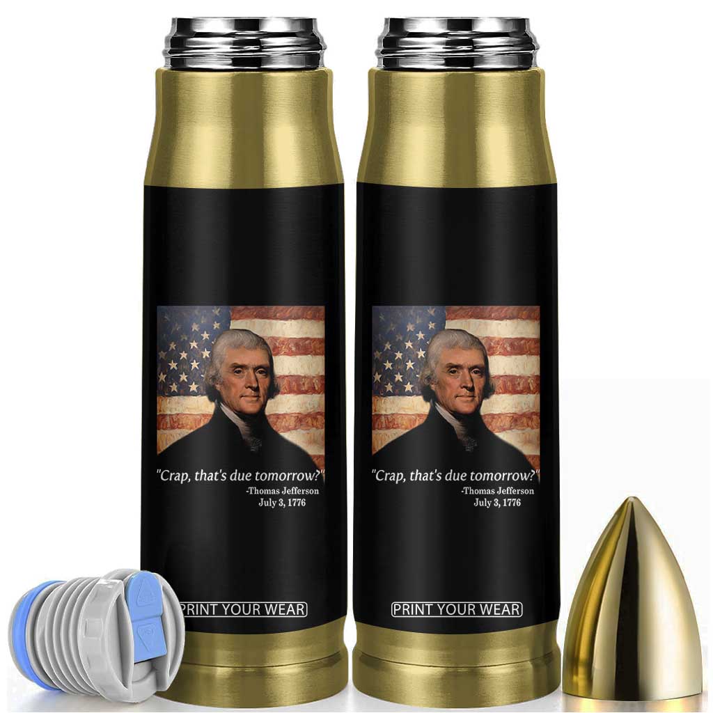 Funny 4th of July Bullet Tumbler Thomas Jefferson That's Due Tomorrow? TS10 Black Print Your Wear
