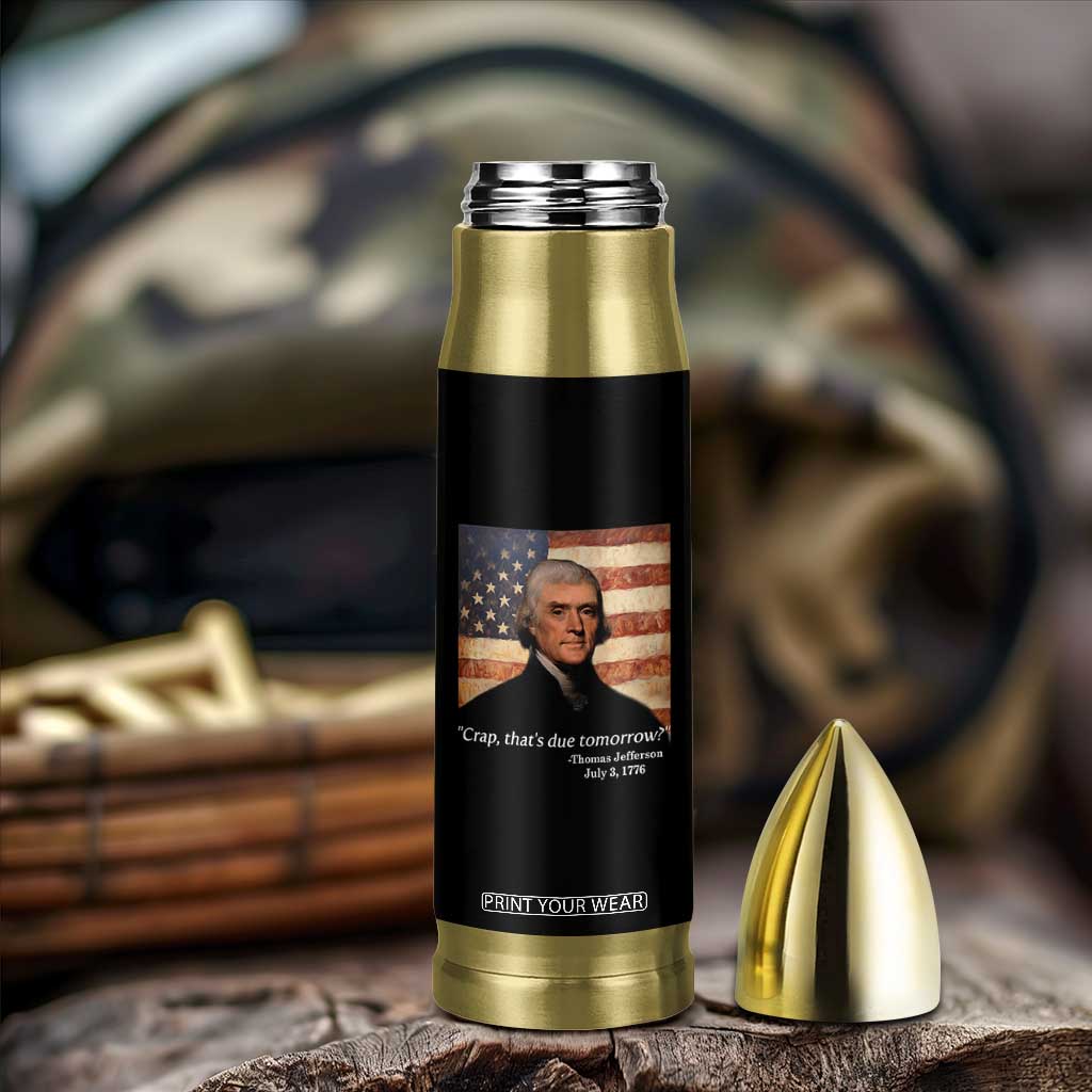 Funny 4th of July Bullet Tumbler Thomas Jefferson That's Due Tomorrow? TS10 Print Your Wear