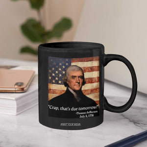 Funny 4th of July Coffee Mug Thomas Jefferson That's Due Tomorrow? TS10 Print Your Wear