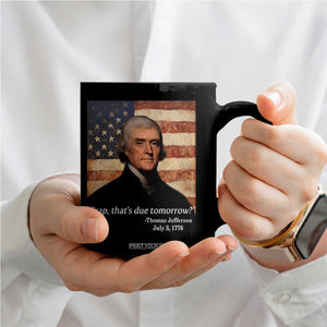 Funny 4th of July Coffee Mug Thomas Jefferson That's Due Tomorrow? TS10 Print Your Wear