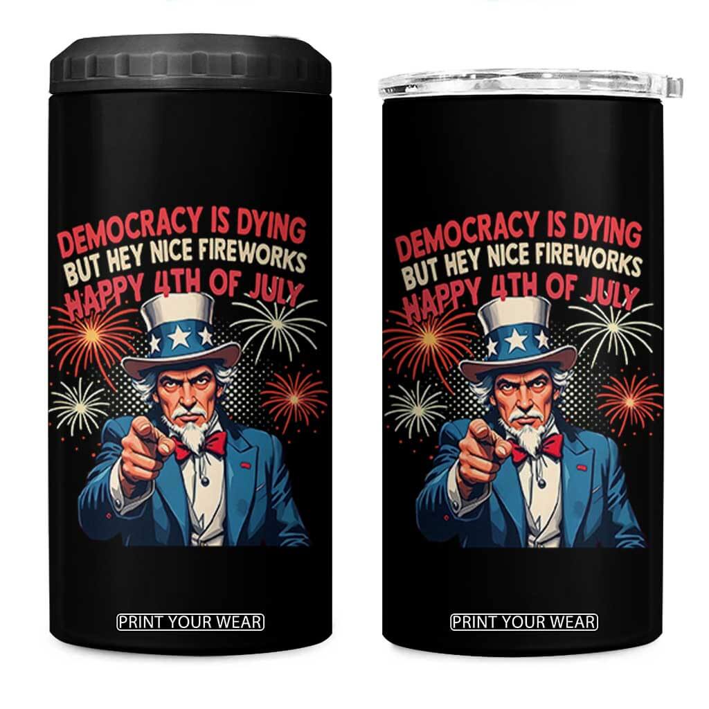Funny 4th of July Democracy Is Dying 4 in 1 Can Cooler Tumbler But Hey Nice Fireworks Satirical Uncle Sam TS02 One Size: 16 oz Black Print Your Wear