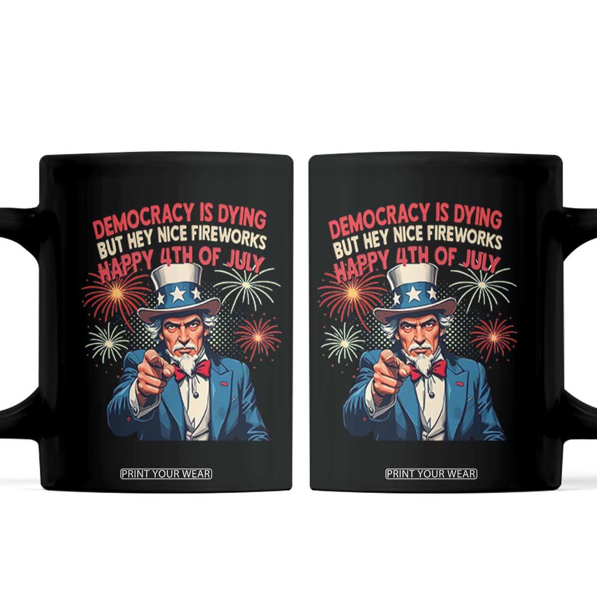 Funny 4th of July Democracy Is Dying Coffee Mug But Hey Nice Fireworks Satirical Uncle Sam TS02 Black Print Your Wear