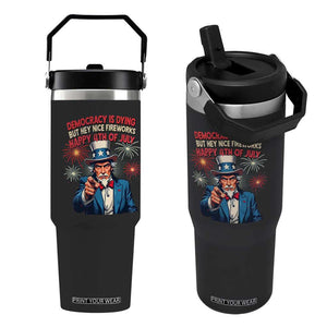 Funny 4th of July Democracy Is Dying Flip Straw Tumbler But Hey Nice Fireworks Satirical Uncle Sam TS02 One Size: 30 oz Black Print Your Wear