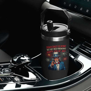 Funny 4th of July Democracy Is Dying Flip Straw Tumbler But Hey Nice Fireworks Satirical Uncle Sam TS02 Print Your Wear
