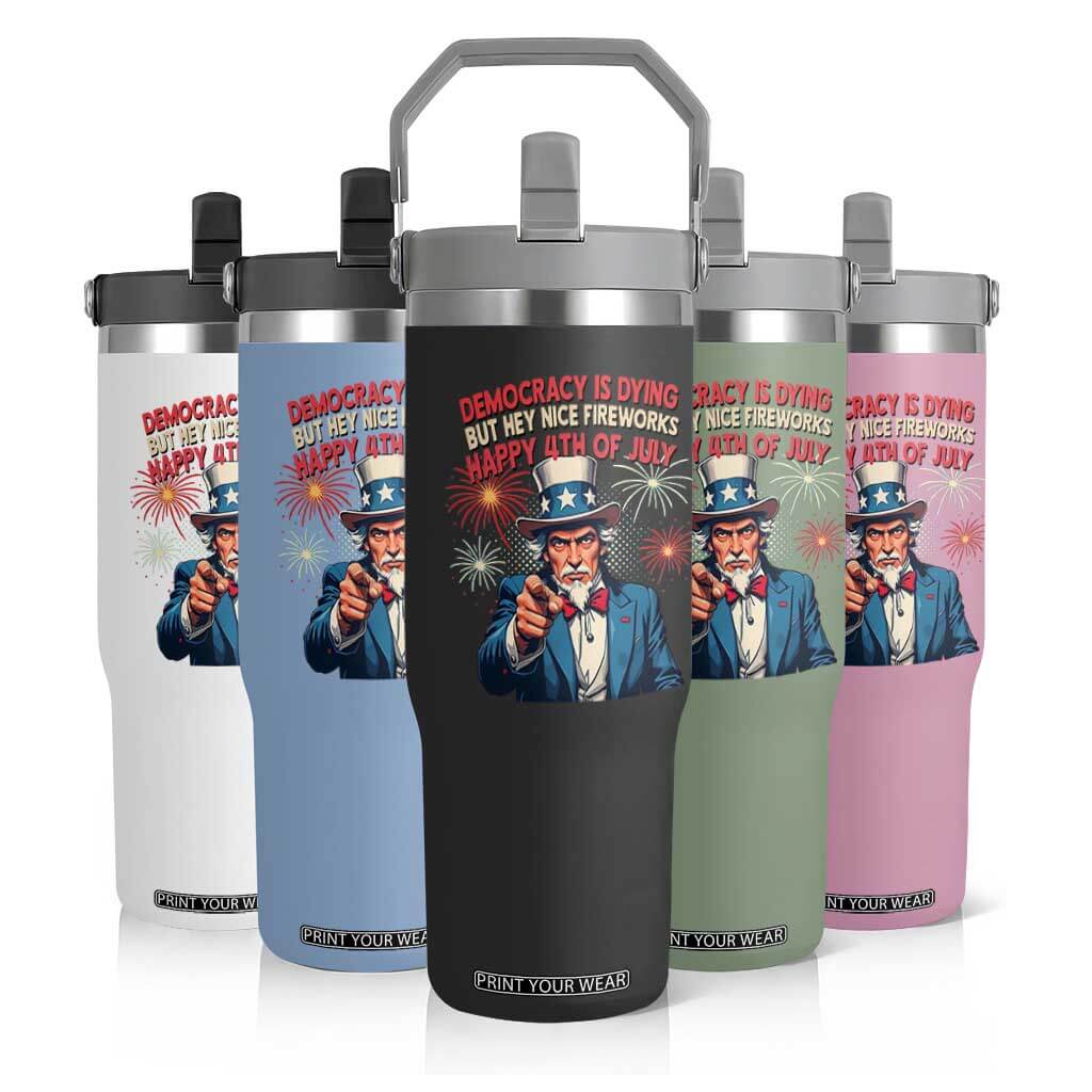 Funny 4th of July Democracy Is Dying Flip Straw Tumbler But Hey Nice Fireworks Satirical Uncle Sam TS02 Print Your Wear