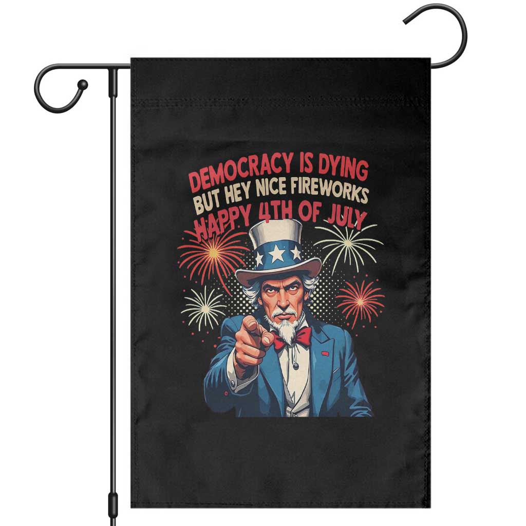 Funny 4th of July Democracy Is Dying Garden Flag But Hey Nice Fireworks Satirical Uncle Sam TS02 Black Print Your Wear