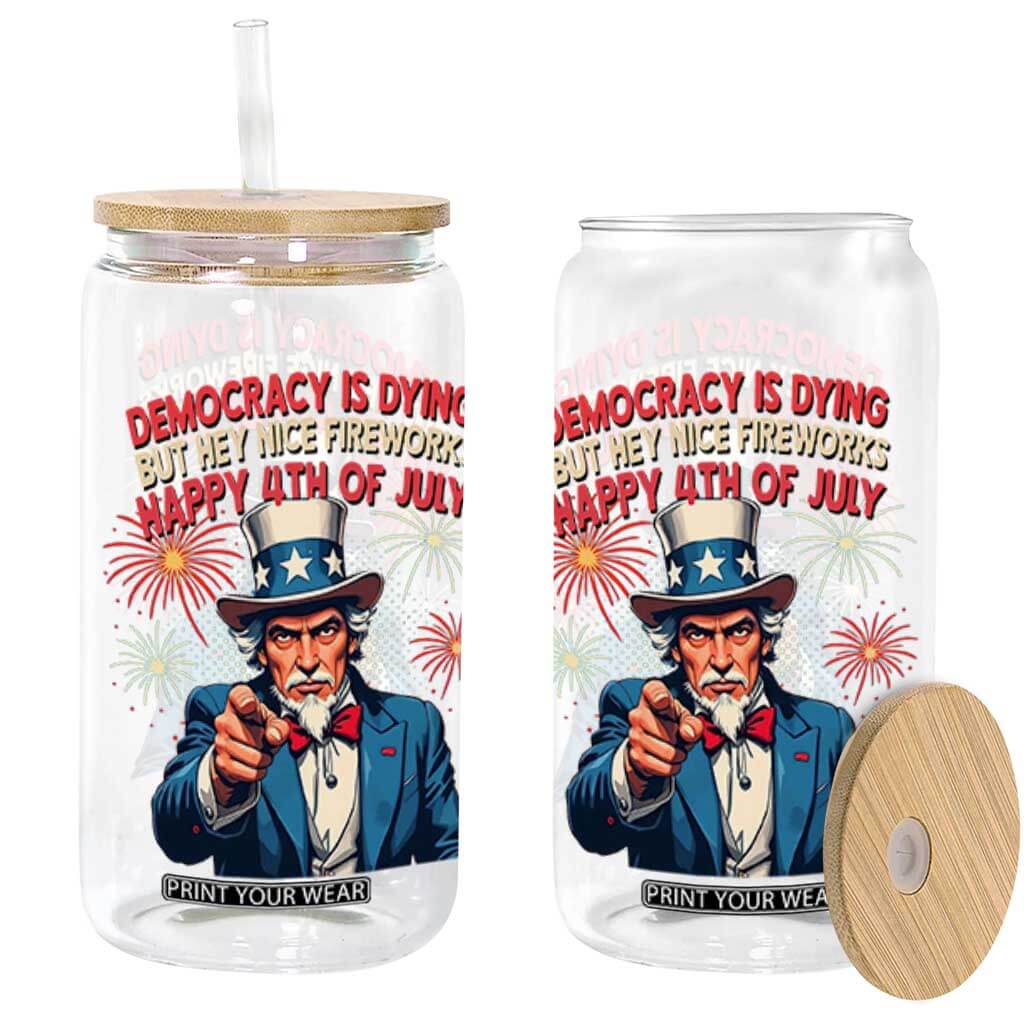 Funny 4th of July Democracy Is Dying Glass Can But Hey Nice Fireworks Satirical Uncle Sam TS02 Black Print Your Wear