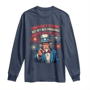 Funny 4th of July Democracy Is Dying Long Sleeve Shirt But Hey Nice Fireworks Satirical Uncle Sam TS02 Navy Print Your Wear