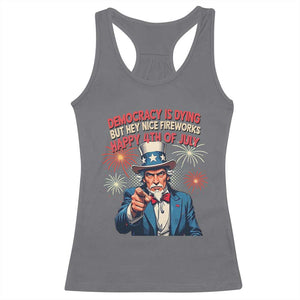 Funny 4th of July Democracy Is Dying Racerback Tank Top But Hey Nice Fireworks Satirical Uncle Sam TS02 Charcoal Print Your Wear