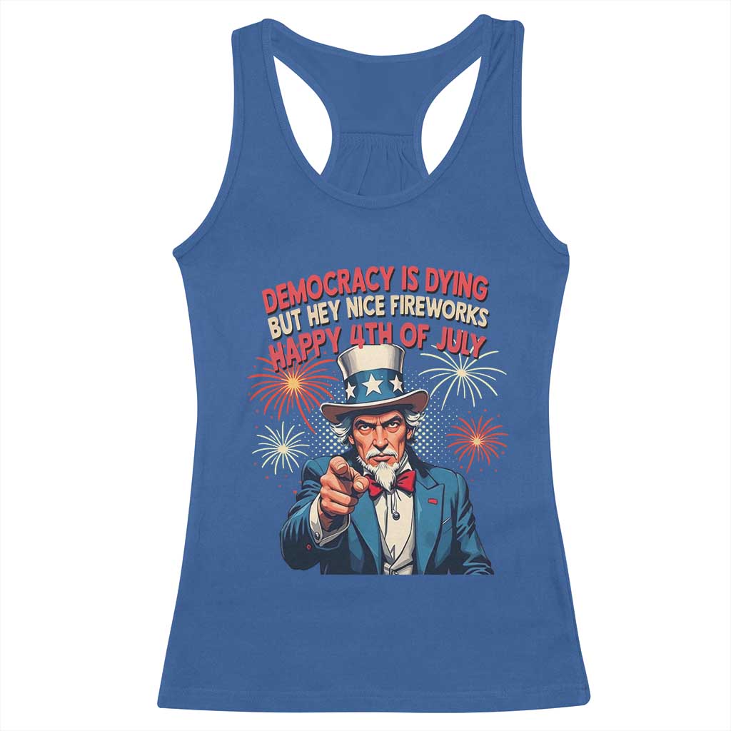 Funny 4th of July Democracy Is Dying Racerback Tank Top But Hey Nice Fireworks Satirical Uncle Sam TS02 Royal Blue Print Your Wear