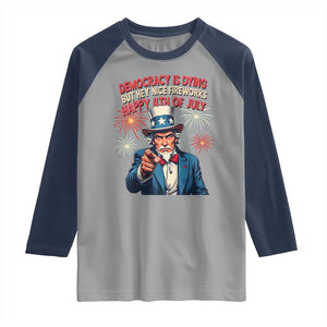 Funny 4th of July Democracy Is Dying Raglan Shirt But Hey Nice Fireworks Satirical Uncle Sam TS02 Sport Gray Navy Print Your Wear