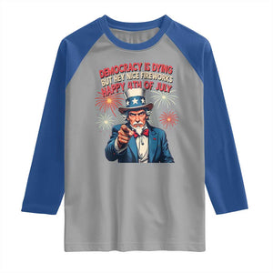 Funny 4th of July Democracy Is Dying Raglan Shirt But Hey Nice Fireworks Satirical Uncle Sam TS02 Sport Gray Royal Print Your Wear