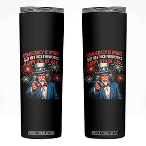 Funny 4th of July Democracy Is Dying Skinny Tumbler But Hey Nice Fireworks Satirical Uncle Sam TS02 Black Print Your Wear