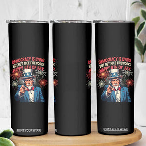 Funny 4th of July Democracy Is Dying Skinny Tumbler But Hey Nice Fireworks Satirical Uncle Sam TS02 Print Your Wear