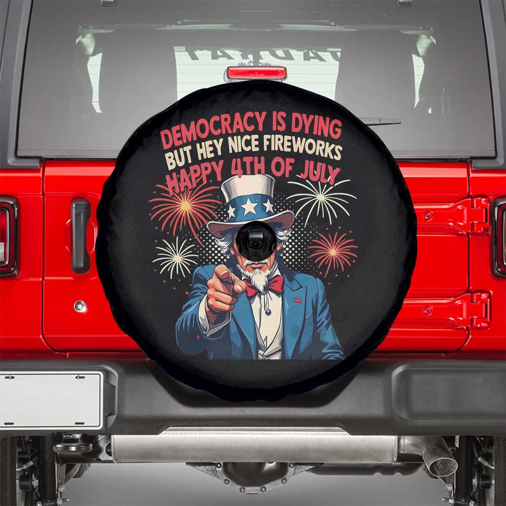 Funny 4th of July Democracy Is Dying Spare Tire Cover But Hey Nice Fireworks Satirical Uncle Sam TS02 Black Print Your Wear