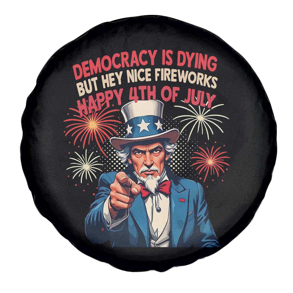 Funny 4th of July Democracy Is Dying Spare Tire Cover But Hey Nice Fireworks Satirical Uncle Sam TS02 Print Your Wear