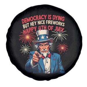 Funny 4th of July Democracy Is Dying Spare Tire Cover But Hey Nice Fireworks Satirical Uncle Sam TS02 Print Your Wear