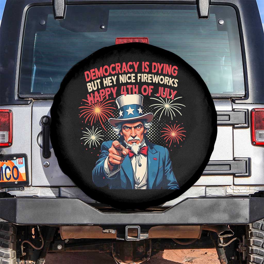 Funny 4th of July Democracy Is Dying Spare Tire Cover But Hey Nice Fireworks Satirical Uncle Sam TS02 No hole Black Print Your Wear