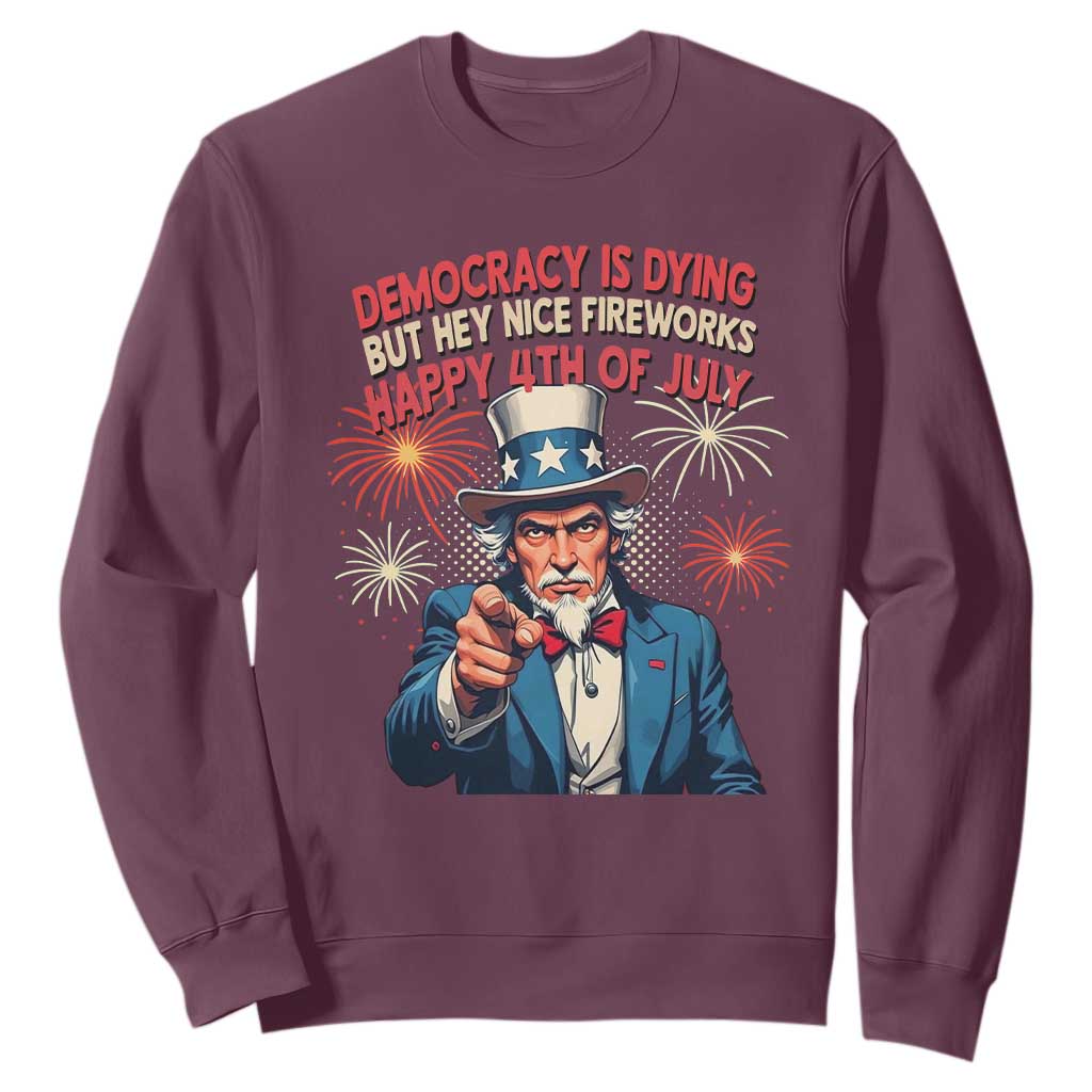 Funny 4th of July Democracy Is Dying Sweatshirt But Hey Nice Fireworks Satirical Uncle Sam TS02 Maroon Print Your Wear